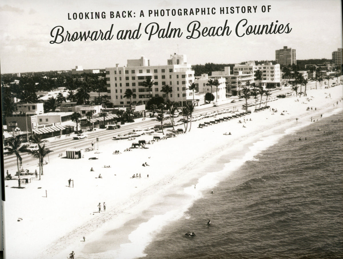 Looking Back: Photographic History of Broward and Palm Beach Counties