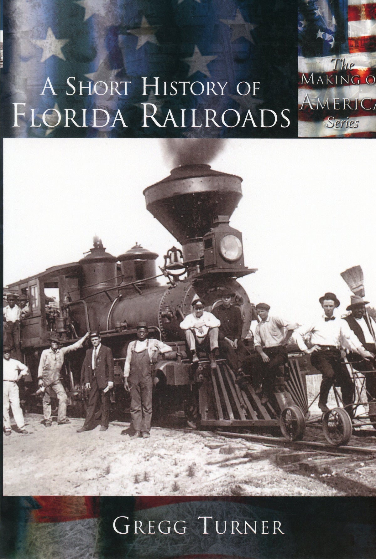 The Making of America: A Short History of Florida Railroads