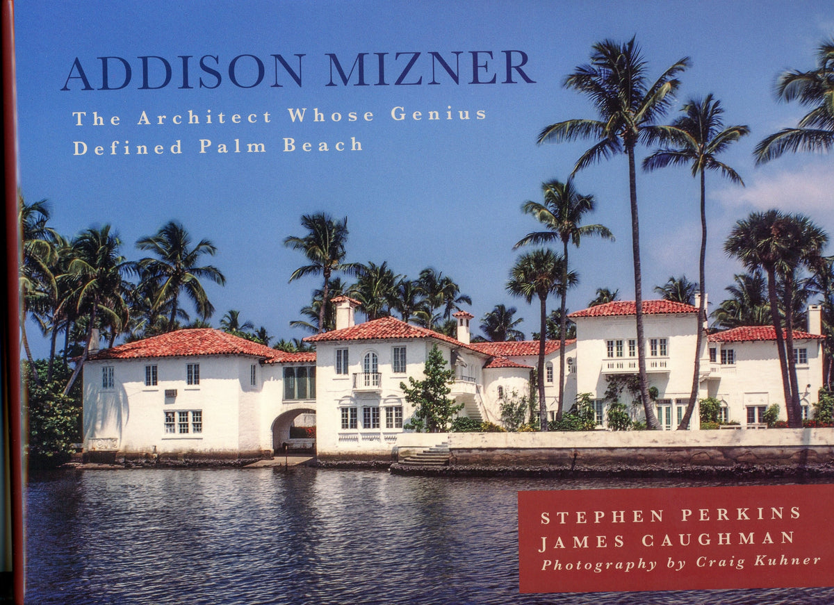 Addison Mizner: The Architect Whose Genius Defined Palm Beach
